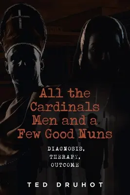 Všetci kardinálovi muži a niekoľko dobrých mníšok: Vydarené knihy: Diagnóza, terapia, výsledok - All the Cardinal's Men and a Few Good Nuns: Diagnosis, Therapy, Outcome