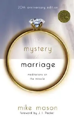 Tajomstvo manželstva 20. výročné vydanie: Meditácie o zázraku - The Mystery of Marriage 20th Anniversary Edition: Meditations on the Miracle