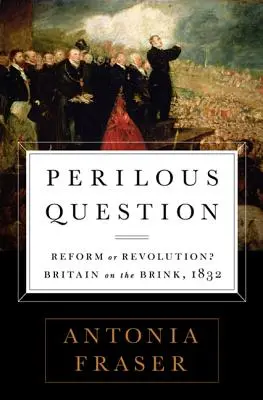 Nebezpečná otázka: Reforma alebo revolúcia? Británia na pokraji, 1832 - Perilous Question: Reform or Revolution? Britain on the Brink, 1832