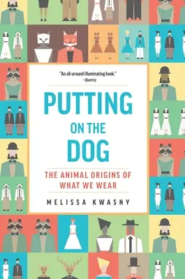 Nasadenie psa: Zvierací pôvod toho, čo nosíme - Putting on the Dog: The Animal Origins of What We Wear
