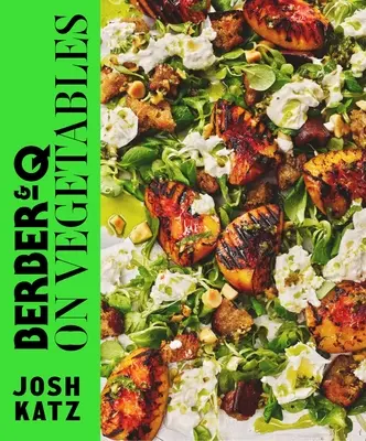 Berber&q: O zelenine: Recepty na grilovanie, pečenie, údenie, nakladanie a pomalé varenie - Berber&q: On Vegetables: Recipes for Barbecuing, Grilling, Roasting, Smoking, Pickling and Slow-Cooking