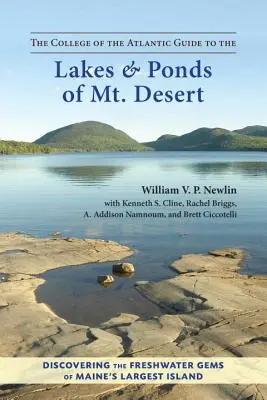 The College of the Atlantic Sprievodca po jazerách a rybníkoch v horskej pustatine: Objaviť sladkovodné skvosty najväčšieho ostrova v štáte Maine - The College of the Atlantic Guide to the Lakes and Ponds of Mt. Desert: Discovering the Freshwater Gems of Maine's Largest Island