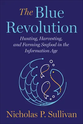 Modrá revolúcia: Modrá revolúcia: Lov, zber a chov morských plodov v informačnom veku - The Blue Revolution: Hunting, Harvesting, and Farming Seafood in the Information Age