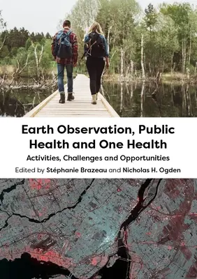 Pozorovanie Zeme, verejné zdravie a jedno zdravie: Činnosti, výzvy a príležitosti - Earth Observation, Public Health and One Health: Activities, Challenges and Opportunities