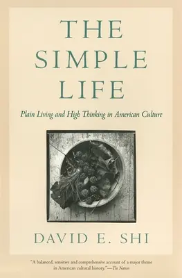 Jednoduchý život: Jednoduchý život a vysoké myslenie v americkej kultúre - The Simple Life: Plain Living and High Thinking in American Culture