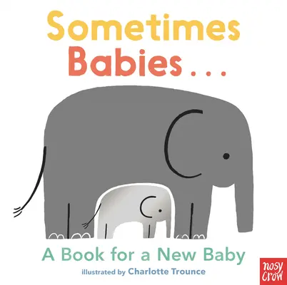 Sometimes Babies...: Knižka pre nové bábätko - Sometimes Babies...: A Book for a New Baby