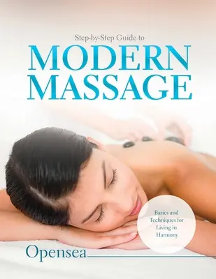 Sprievodca krok za krokom po modernej masáži: Základy a techniky pre život v harmónii - Step-by-Step Guide to Modern Massage: Basics and Techniques for Living in Harmony