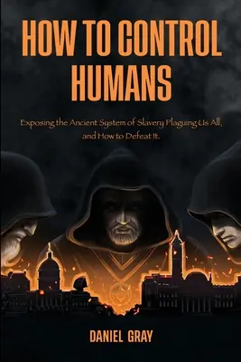 Ako ovládať ľudí: Odhalenie starovekého systému otroctva, ktorý nás všetkých sužuje, a ako ho poraziť. - How to Control Humans: Exposing the Ancient System of Slavery Plaguing Us All, and How to Defeat It.