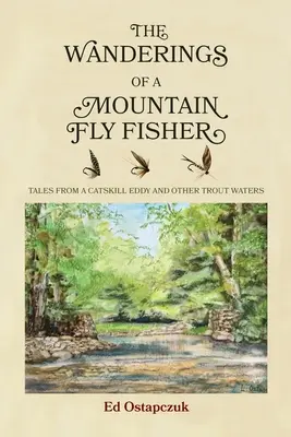 Potulky horského muškára: Príbehy z Catskill Eddy a iných pstruhových vôd - The Wanderings of a Mountain Fly Fisher: Tales from a Catskill Eddy and Other Trout Waters