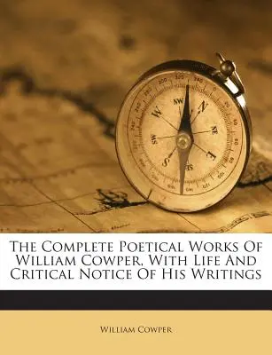 Úplné básnické dielo Williama Cowpera so životom a kritickými poznámkami o jeho dielach - The Complete Poetical Works of William Cowper, with Life and Critical Notice of His Writings