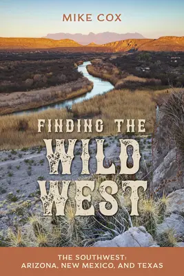 Hľadanie Divokého západu: Juhozápad: Arizona, Nové Mexiko a Texas - Finding the Wild West: The Southwest: Arizona, New Mexico, and Texas