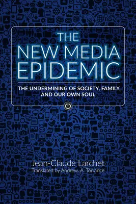 Nová mediálna epidémia: Podkopávanie spoločnosti, rodiny a našej vlastnej duše - The New Media Epidemic: The Undermining of Society, Family, and Our Own Soul
