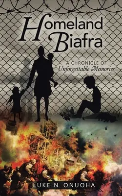 Domáca Biafra: Kronika nezabudnuteľných spomienok - Homeland Biafra: A Chronicle of Unforgettable Memories