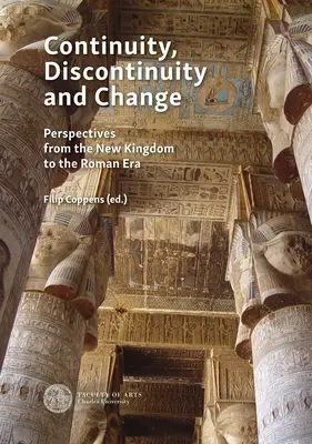 Kontinuita, diskontinuita a zmena: Prípadové štúdie od Novej ríše po ptolemaiovskú a rímsku éru - Continuity, Discontinuity and Change: Case Studies from the New Kingdom to the Ptolemaic and Roman Era