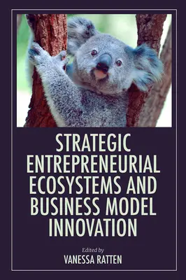 Strategické podnikateľské ekosystémy a inovácie podnikateľských modelov - Strategic Entrepreneurial Ecosystems and Business Model Innovation