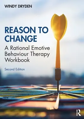 Dôvody na zmenu: Pracovný zošit k racionálnej emocionálnej behaviorálnej terapii 2. vydanie - Reason to Change: A Rational Emotive Behaviour Therapy Workbook 2nd edition