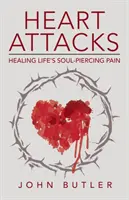 Infarkty: Uzdravenie bolesti, ktorá preniká dušu. - Heart Attacks: Healing Life's Soul-Piercing Pain