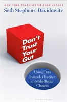 Nedôveruj svojmu vnútru - používanie údajov namiesto inštinktu na lepšie rozhodovanie - Don't Trust Your Gut - Using Data Instead of Instinct to Make Better Choices