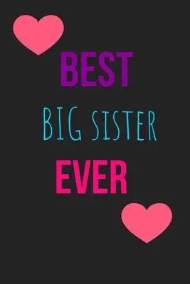 Najlepšia staršia sestra na svete (Best Big Sister Ever Blank Lined Journal) - Best Big Sister Ever Blank Lined Journal
