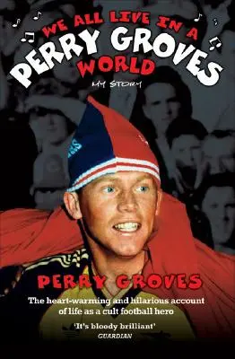 Všetci žijeme vo svete Perryho Grovesa: Môj príbeh - We All Live in a Perry Groves World: My Story