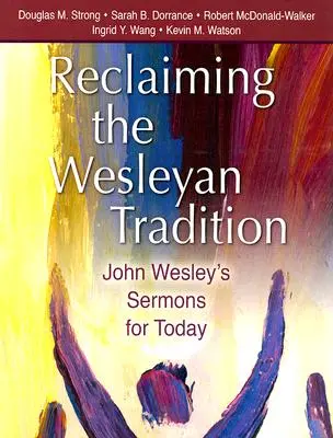 Reclaiming the Wesleyan Tradition: Kázne Johna Wesleyho pre dnešok - Reclaiming the Wesleyan Tradition: John Wesley's Sermons for Today