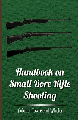 Príručka o streľbe z malokalibrovej pušky - vybavenie, streľba, streľba na terč, praktická streľba, strelnice, strelecké kluby - Handbook on Small Bore Rifle Shooting - Equipment, Marksmanship, Target Shooting, Practical Shooting, Rifle Ranges, Rifle Clubs
