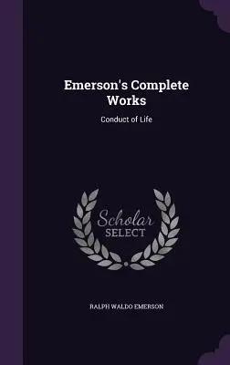 Emersonove kompletné diela: Životné správanie - Emerson's Complete Works: Conduct of Life