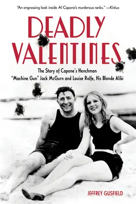 Smrteľné valentínky: Príbeh Caponeho pobočníka guľometčíka Jacka McGurna a Louise Rolfeovej, jeho blonďavého alibi - Deadly Valentines: The Story of Capone's Henchman Machine Gun Jack McGurn and Louise Rolfe, His Blonde Alibi