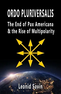 Ordo Pluriversalis: Koniec Pax Americana a vzostup multipolarity - Ordo Pluriversalis: The End of Pax Americana and the Rise of Multipolarity