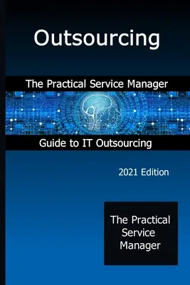 Outsourcing: Praktický sprievodca manažéra služieb pre outsourcing IT - Outsourcing: The Practical Service Manager Guide to IT Outsourcing