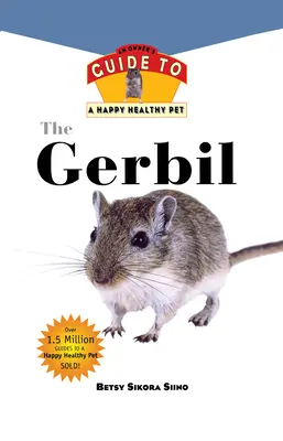 Pískomil: Príručka pre majiteľa šťastného a zdravého domáceho miláčika - Gerbil: An Owner's Guide to a Happy Healthy Pet