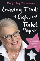 Zanecháva stopy svetla a toaletného papiera: Svetlo: Úvahy depresívneho optimistu o rodine, láske a svetle - Leaving Trails of Light and Toilet Paper: Reflections of a depressed optimist on family, love, and Light
