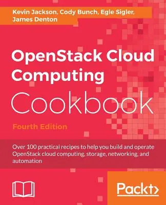 OpenStack Cloud Computing Cookbook - štvrté vydanie: Viac ako 100 praktických receptov, ktoré vám pomôžu pri vytváraní a prevádzke cloudu OpenStack pre výpočtovú techniku, ukladanie dát, sieťové - OpenStack Cloud Computing Cookbook - Fourth Edition: Over 100 practical recipes to help you build and operate OpenStack cloud computing, storage, netw