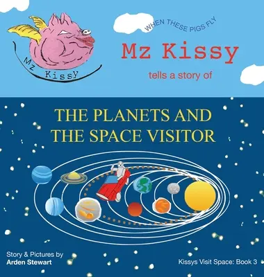 Mz Kissy rozpráva príbeh o planétach a vesmírnom návštevníkovi: Keď tieto prasatá lietajú - Mz Kissy Tells a Story of the Planets and the Space Visitor: When These Pigs Fly