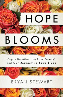 Nádej kvitne: Darcovstvo orgánov, prehliadka ruží a naša cesta za záchranou životov - Hope Blooms: Organ Donation, the Rose Parade(r), and Our Journey to Save Lives