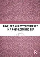 Láska, sex a psychoterapia v postromantickej ére - Love, Sex and Psychotherapy in a Post-Romantic Era