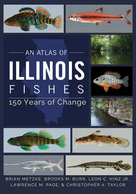 Atlas rýb štátu Illinois: 150 rokov zmien - An Atlas of Illinois Fishes: 150 Years of Change