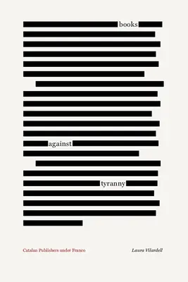 Knihy proti tyranii: Katalánski vydavatelia za Franca - Books Against Tyranny: Catalan Publishers Under Franco