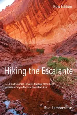 Turistika v Escalante: Národný monument Grand Staircase-Escalante a Národná rekreačná oblasť Glen Canyon, nové vydanie - Hiking the Escalante: In the Grand Staircase-Escalante National Monument and the Glen Canyon National Recreation Area, New Edition