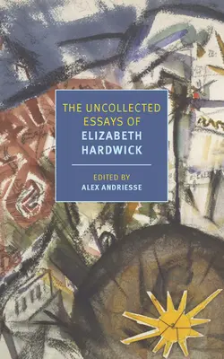 Nespracované eseje Elizabeth Hardwickovej - The Uncollected Essays of Elizabeth Hardwick