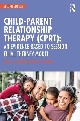 Terapia vzťahov medzi deťmi a rodičmi (CPRT): Model 10 sedení filiálnej terapie založený na dôkazoch - Child-Parent Relationship Therapy (CPRT): An Evidence-Based 10-Session Filial Therapy Model