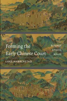 Formovanie raného čínskeho dvora: Rituály, priestory, úlohy - Forming the Early Chinese Court: Rituals, Spaces, Roles