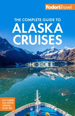 Fodor's Kompletný sprievodca plavbami po Aljaške - Fodor's the Complete Guide to Alaska Cruises