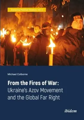 Z ohňa vojny: Ukrajinské hnutie Azov a globálna krajná pravica - From the Fires of War: Ukraine's Azov Movement and the Global Far Right
