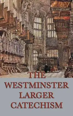 Westminsterský väčší katechizmus - The Westminster Larger Catechism