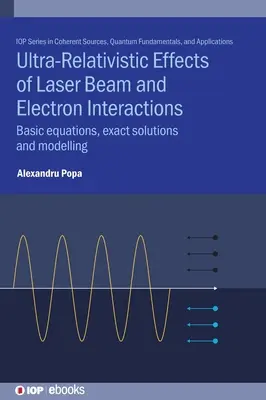 Ultrarelatívne účinky interakcií laserového lúča a elektrónov: Základné rovnice, presné riešenia a modelovanie - Ultra-Relativistic Effects of Laser Beam and Electron Interactions: Basic equations, exact solutions and modelling