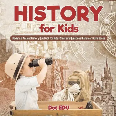 História pre deti Moderné a staroveké dejiny Kvízová kniha pre deti Detské knihy s otázkami a odpoveďami - History for Kids Modern & Ancient History Quiz Book for Kids Children's Questions & Answer Game Books