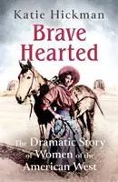 Odvážne srdcia - Dramatický príbeh žien amerického Západu - Brave Hearted - The Dramatic Story of Women of the American West
