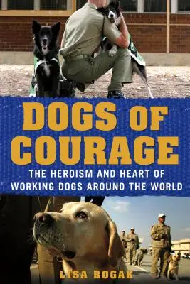 Psy odvahy: Hrdinstvo a srdce pracovných psov na celom svete - Dogs of Courage: The Heroism and Heart of Working Dogs Around the World