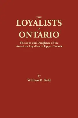 Lojalisti v Ontáriu: Synovia a dcéry amerických lojalistov z Hornej Kanady - The Loyalists in Ontario: The Sons and Daughters of the American Loyalists of Upper Canada